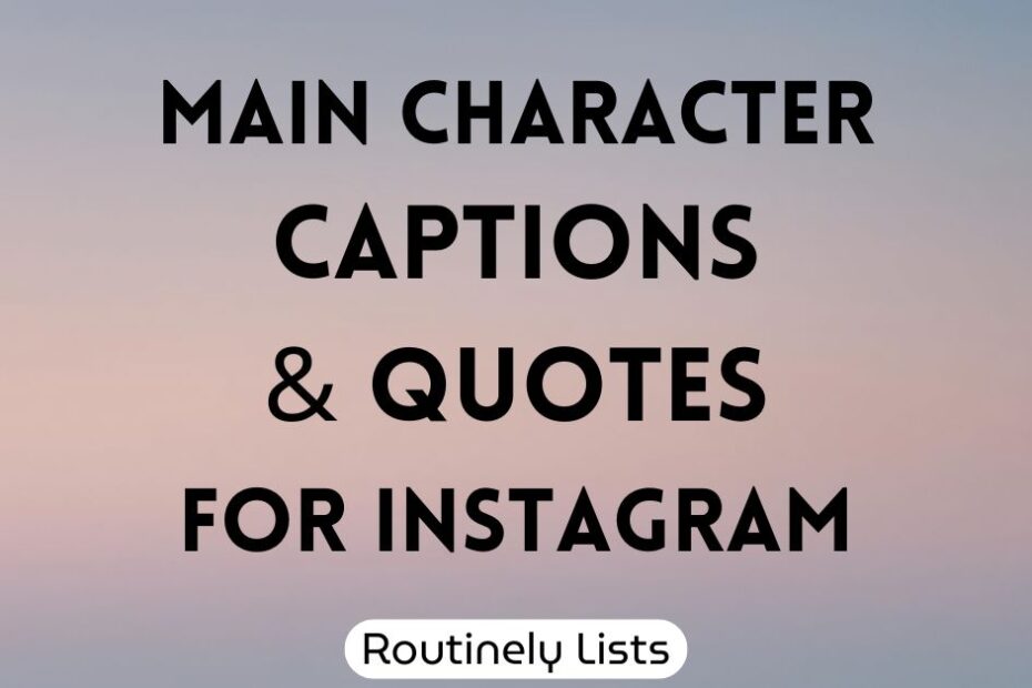 Main Character captions and short quotes for Instagram