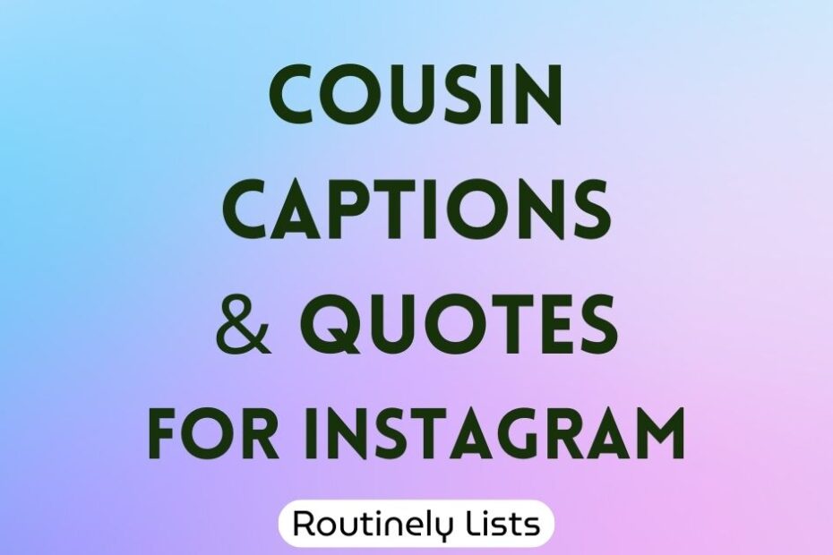 Cousin captions and short quotes for Instagram